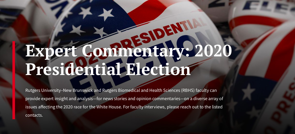 The SC&I faculty on the list have offered to speak to reporters about the election on a diverse range of issues including American politics, the opioid crisis, the youth vote, leadership, and politics and media. 