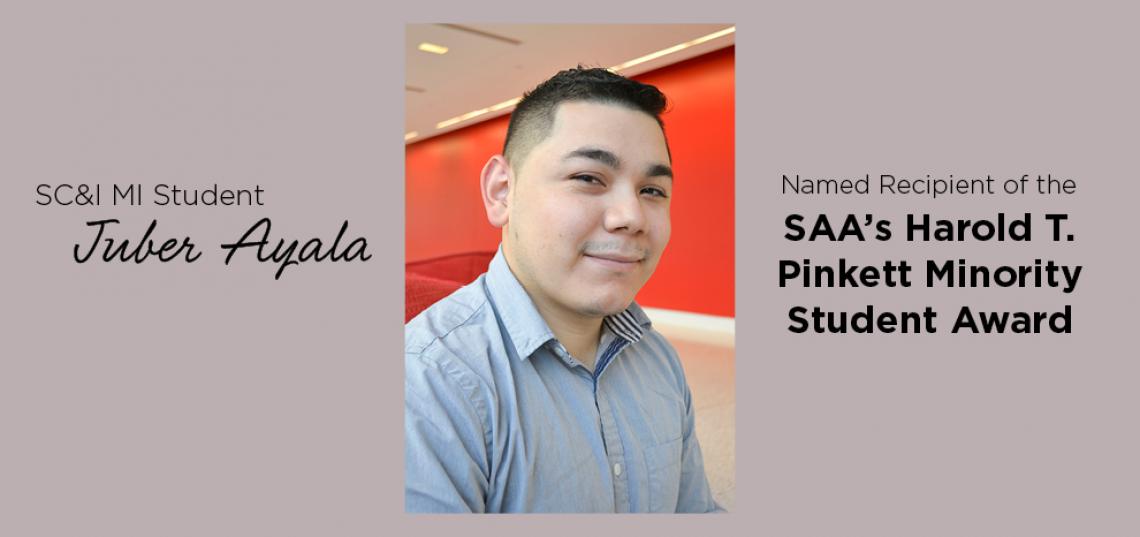 SC&I MI Student Juber Ayala Named Recipient of the SAA's Harold T. Pinkett Minority Student Award