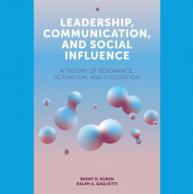 Brent Ruben and Ralph Gigliotti ’17 coauthor new book, “Leadership, Communication and Social Influence: A Theory of Resonance, Activation, and Cultivation”