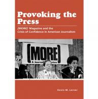 Ph.D. Alum Kevin M. Lerner Publishes “Provoking the Press: (MORE) Magazine and the Crisis of Confidence in American Journalism” 